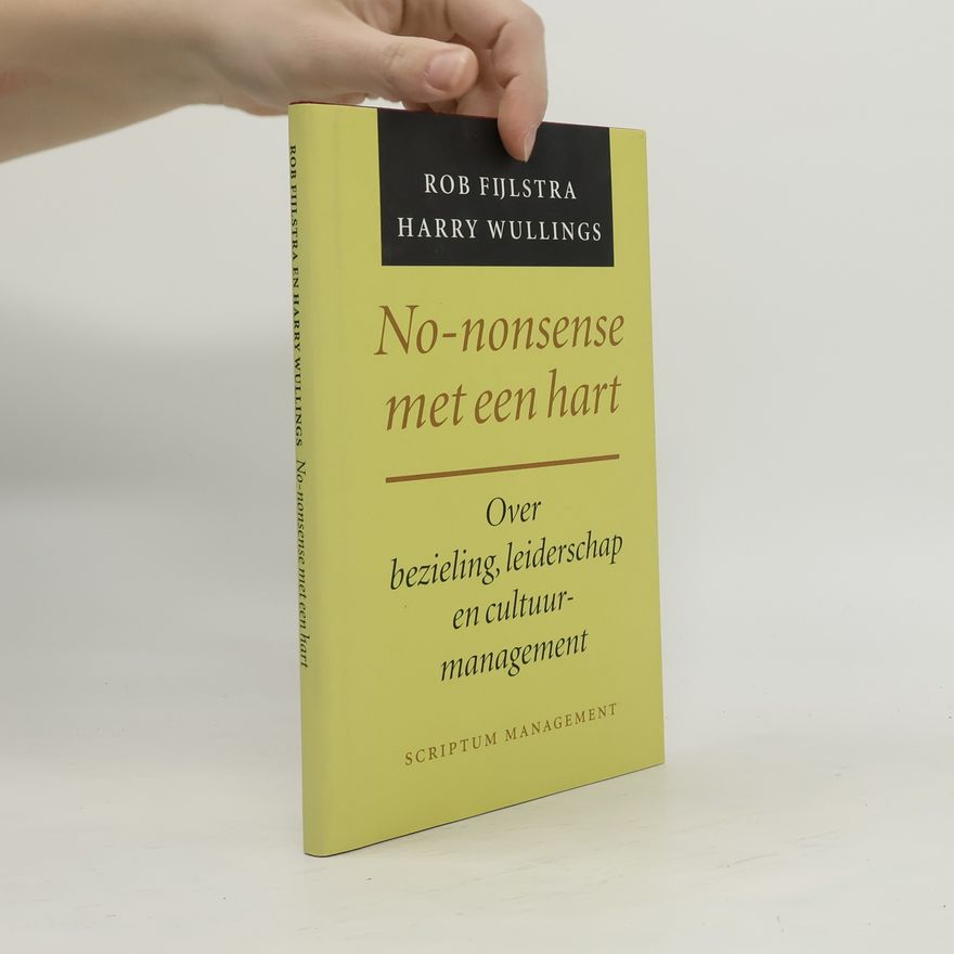 Harry Wullings No-nonsense met een hart - over bezieling, leiderschap en cultuurmanagement