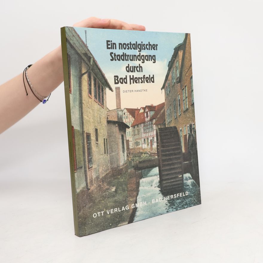 Dieter Handtke Ein nostalgischer Stadtrundgang durch Bad Hersfeld