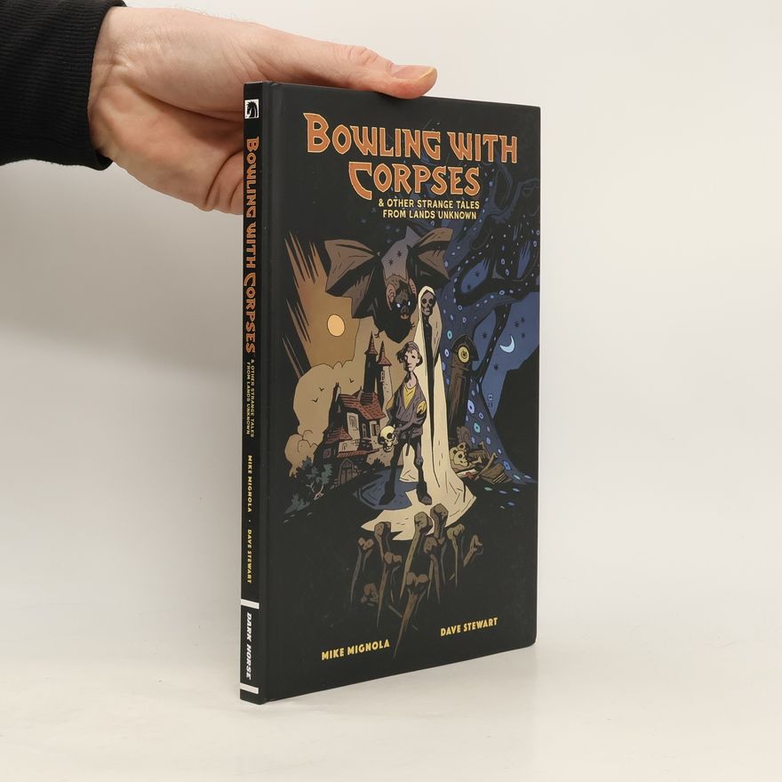 Mike Mignola Bowling with Corpses and Other Strange Tales from Lands Unknown