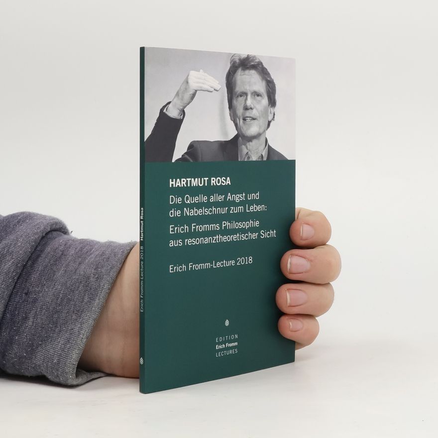 Hartmut Rosa Die Quelle aller Angst und die Nabelschnur zum Leben