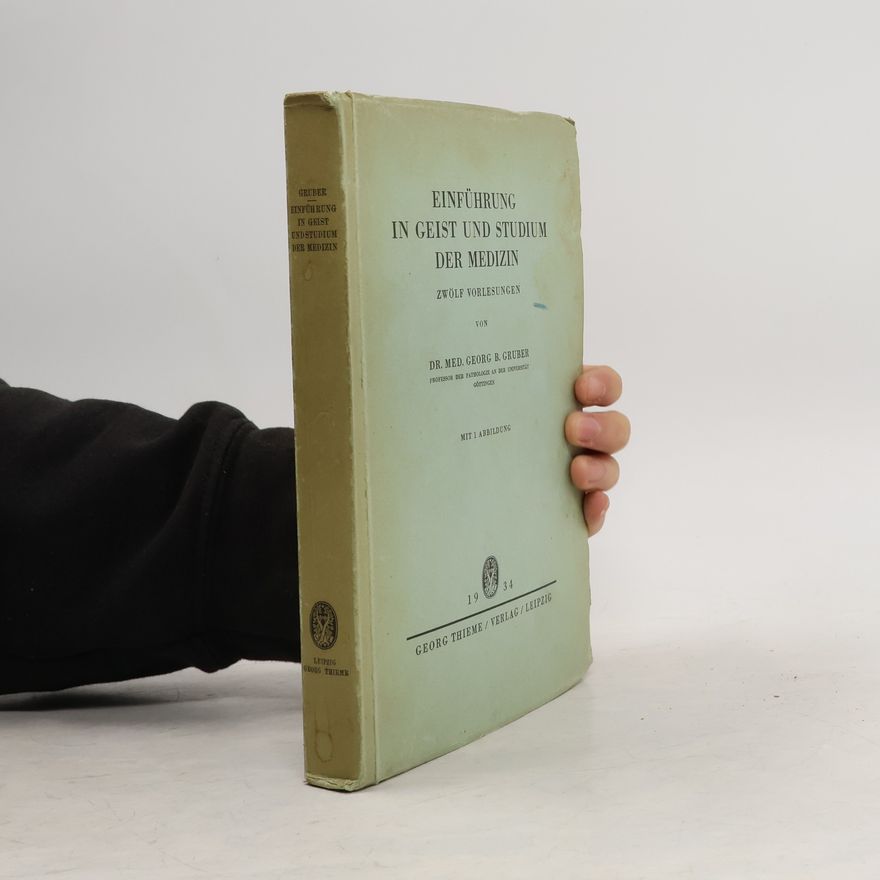 Georg B. Gruber Einführung in Geist und Studium der Medizin