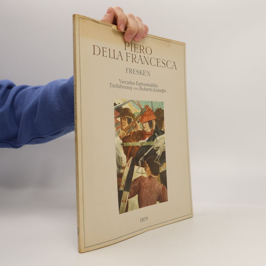 Roberto Longhi Piero Della Francesca. Fresken