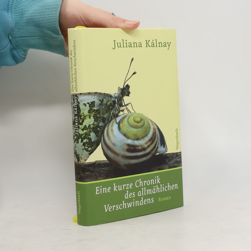 Juliana Kálnay Eine kurze Chronik des allmählichen Verschwindens