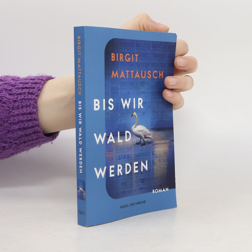 Birgit Mattausch Bis wir Wald werden