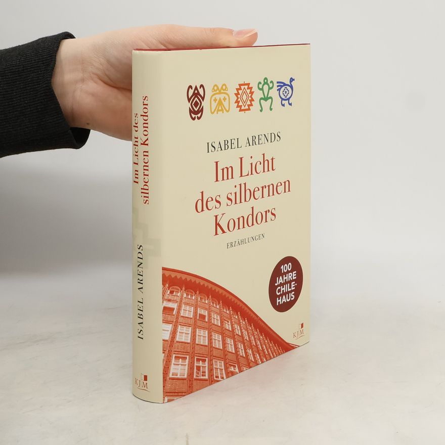 Isabel Arends Im Licht des silbernen Kondors. Erzählungen