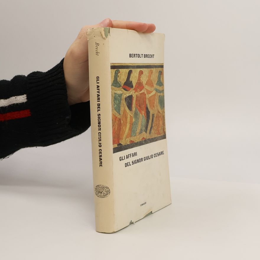 Bertolt Brecht Gli affari del signor Giulio Cesare