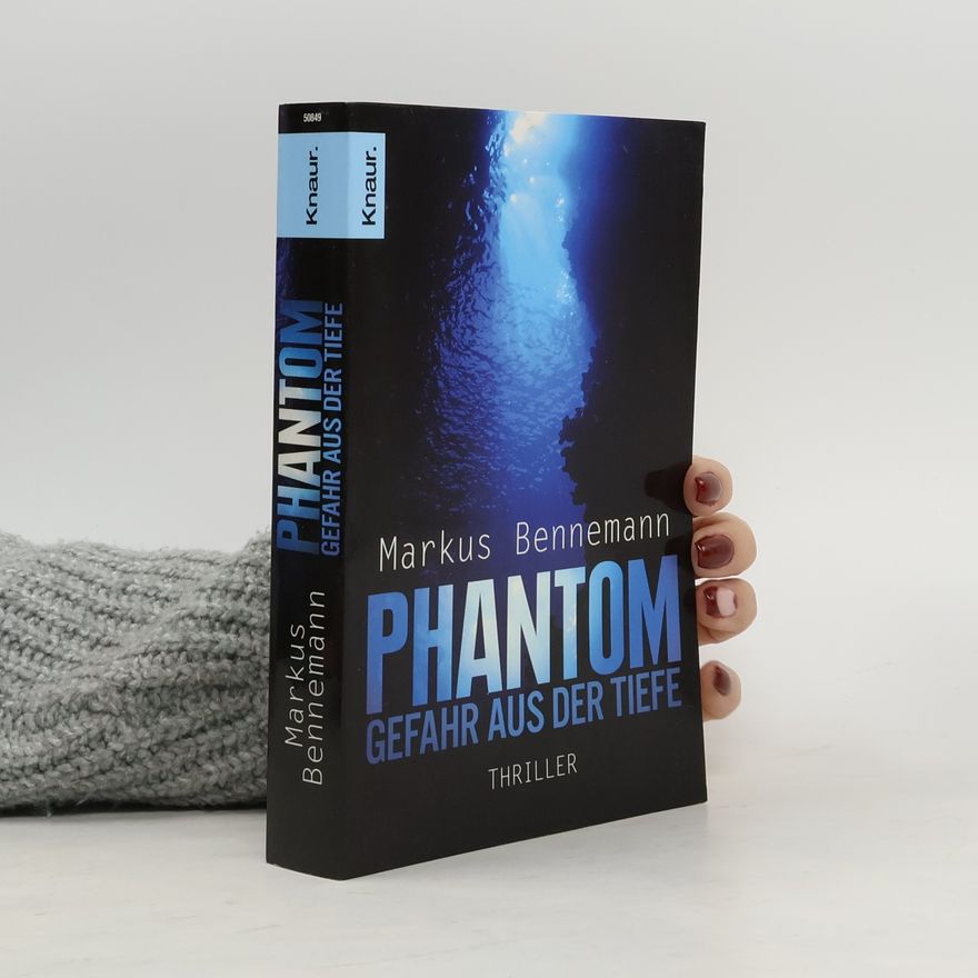 Markus Bennemann Phantom - Gefahr aus der Tiefe. Thriller