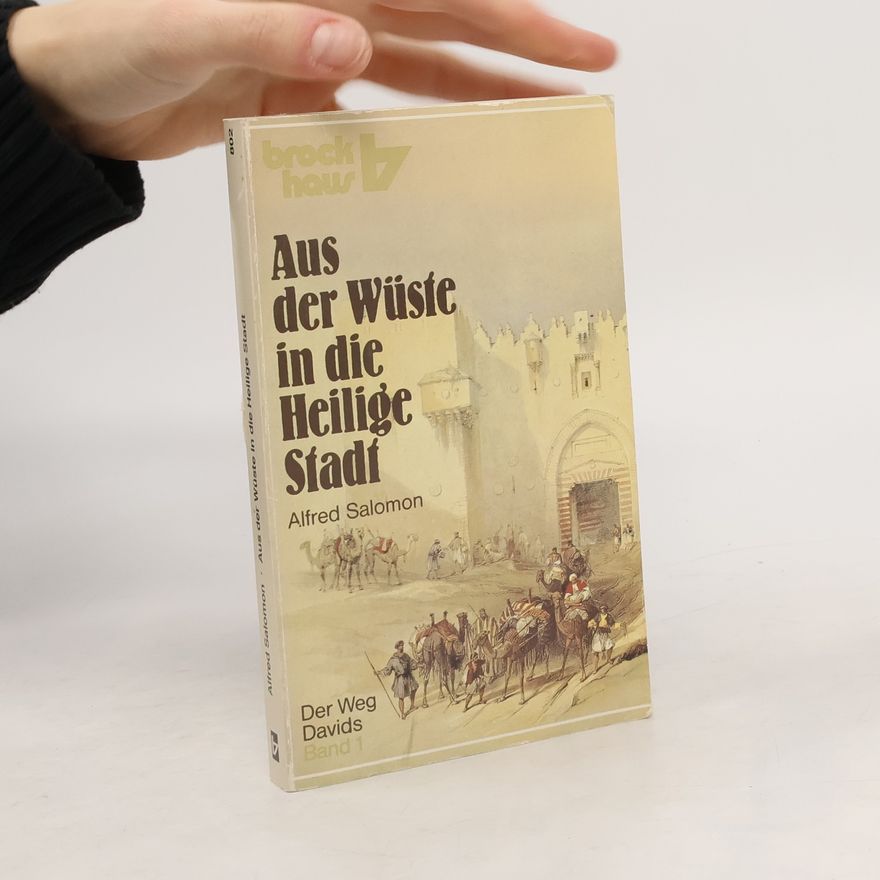 Alfred Salomon Der Weg Davids - 1: Aus der Wüste in die Heilige Stadt