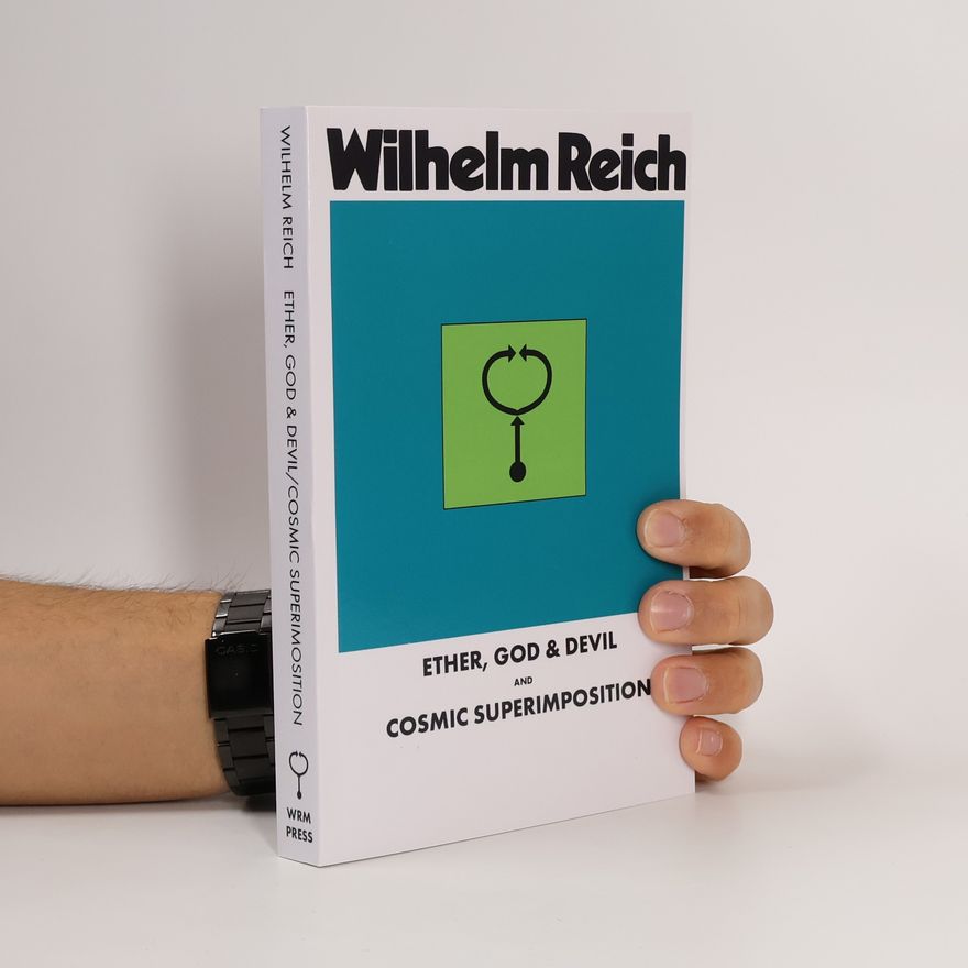 Wilhelm Reich Ether, God & Devil & Cosmic Superimposition