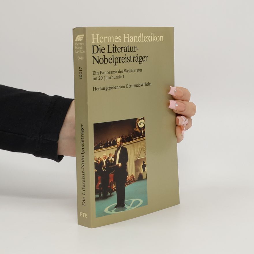 Gertraude Wilhelm Die Literatur-Nobelpreisträger : ein Panorama der Weltliteratur im 20. Jahrhundert