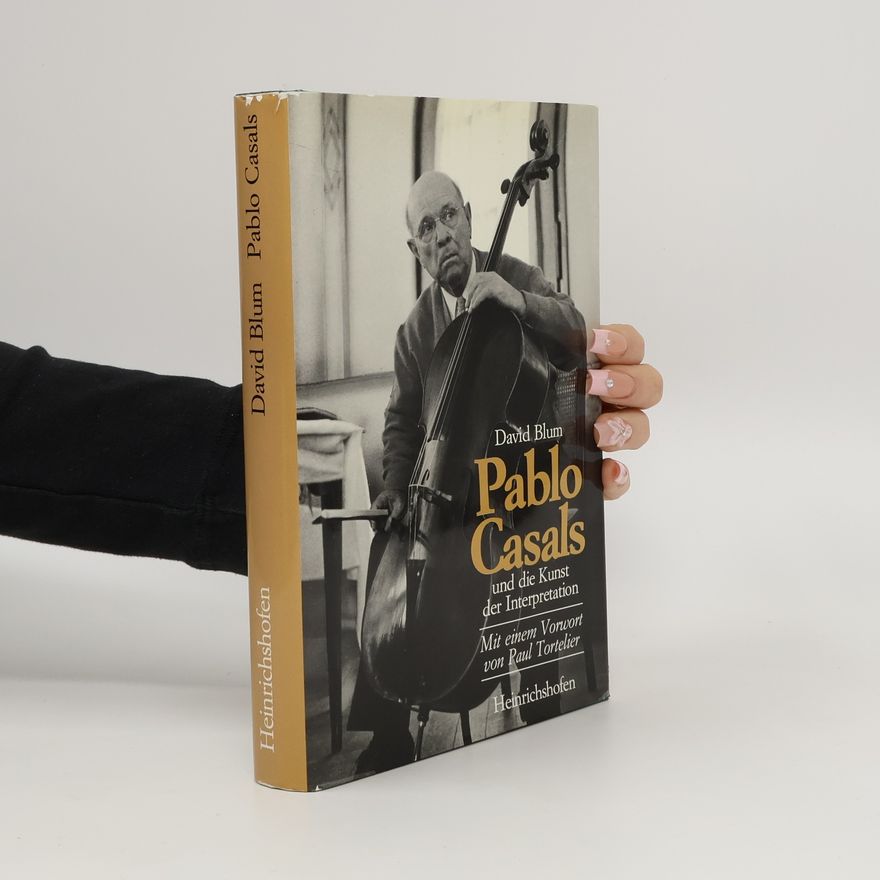 David Blum Pablo Casals und die Kunst der Interpretation