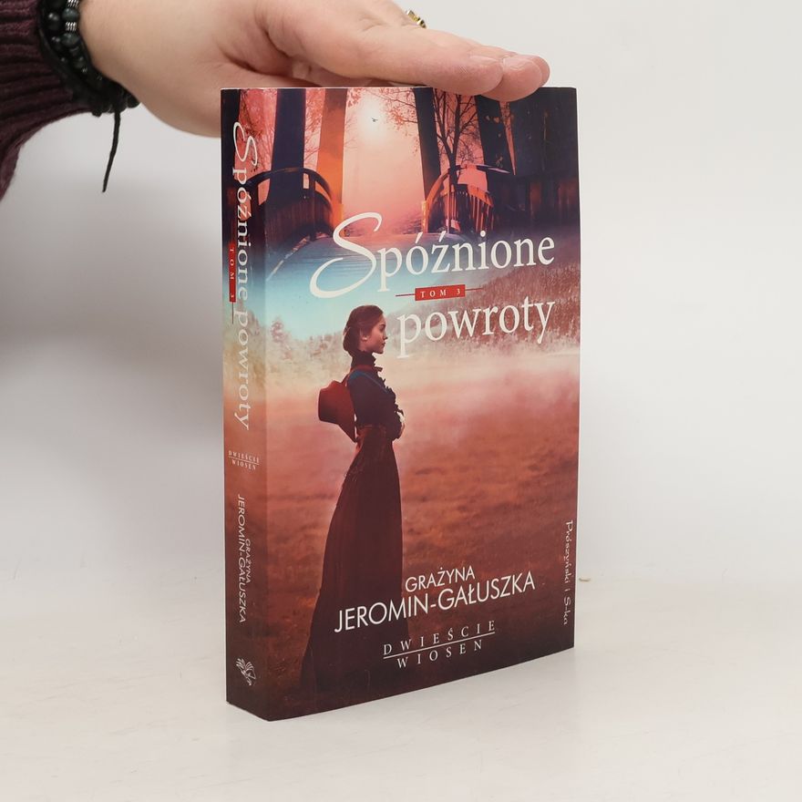 GRAŻYNA JEROMIN GAŁUSZKA SPÓŹNIONE POWROTY DWIEŚCIE WIOSEN TOM 3