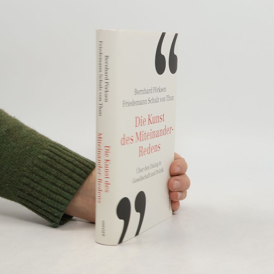 Bernhard Pörksen Die Kunst des Miteinander-Redens. Über den Dialog in Gesellschaft und Politik
