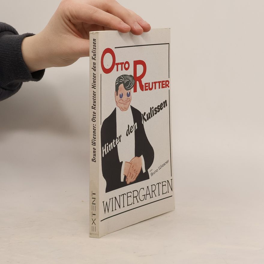 Bruno Wiesner Otto Reutter: Hinter den Kulissen ..!