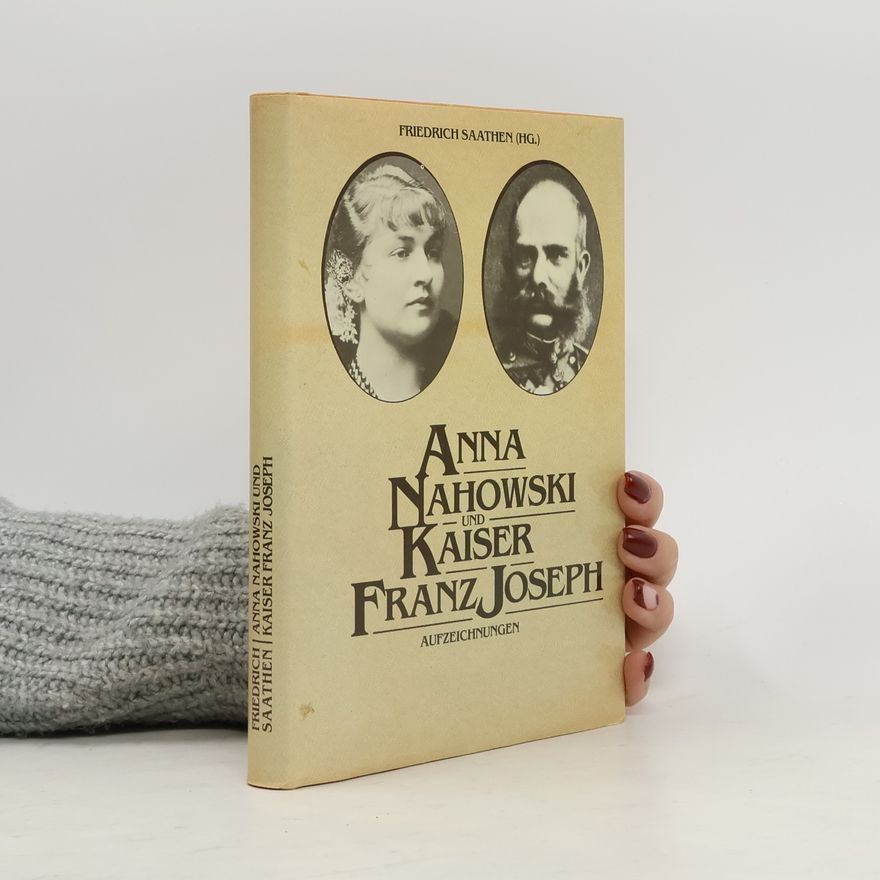 Friedrich Saathen Anna Nahowski und Kaiser Franz Joseph