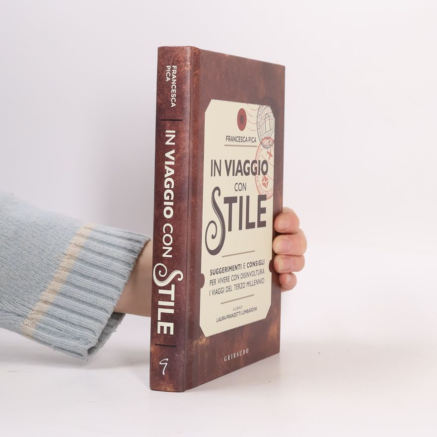 Francesca Pica In viaggio con stile. Suggerimenti e consigli per vivere con disinvoltura i viaggi del terzo millennio. Ediz. illustrata