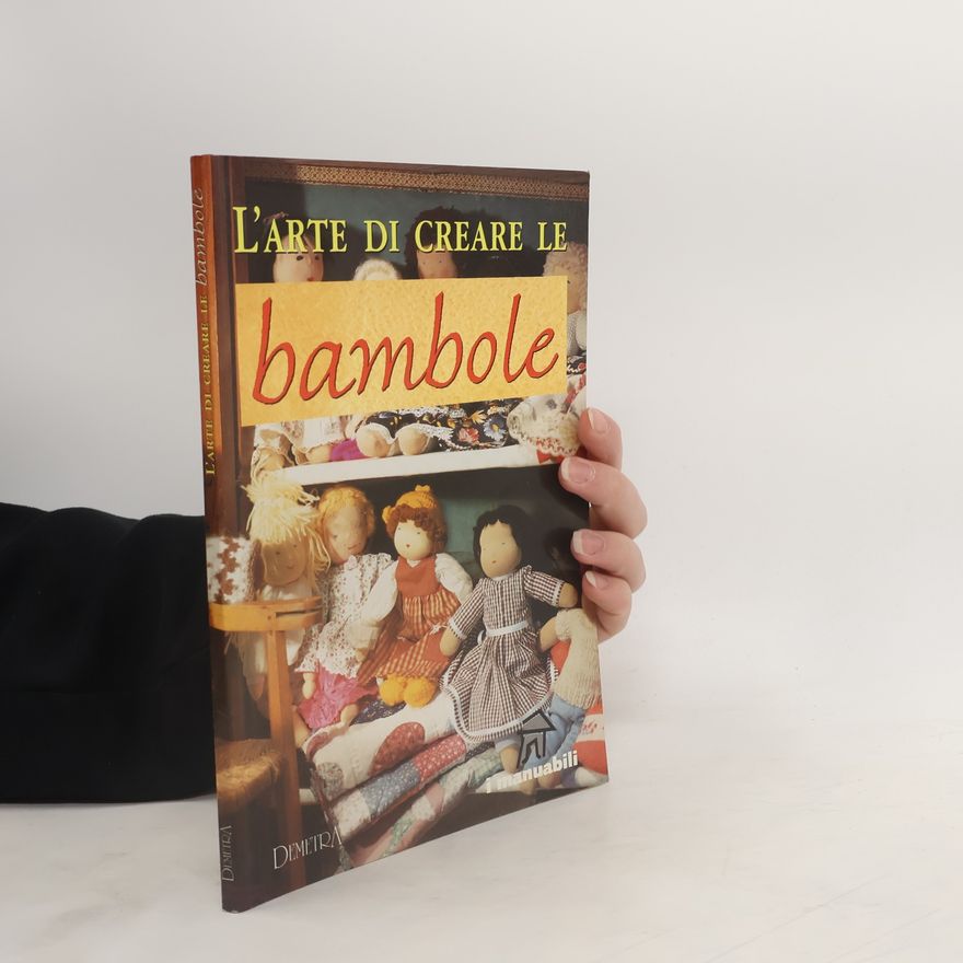 Various authors I manuali: L'arte di creare le bambole