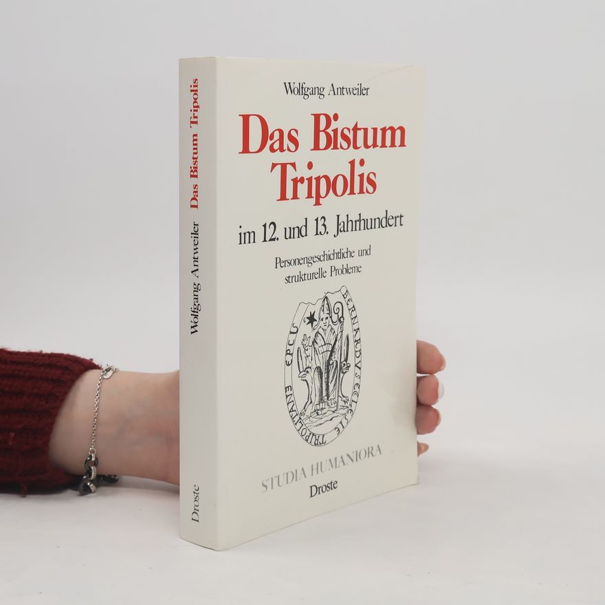 Wolfgang Antweiler Das Bistum Tripolis im 12. und 13. Jahrhundert