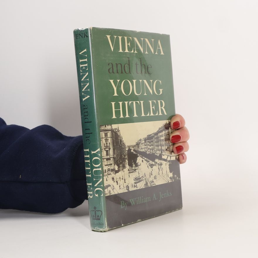 William Alexander Jenks Vienna and the young Hitler