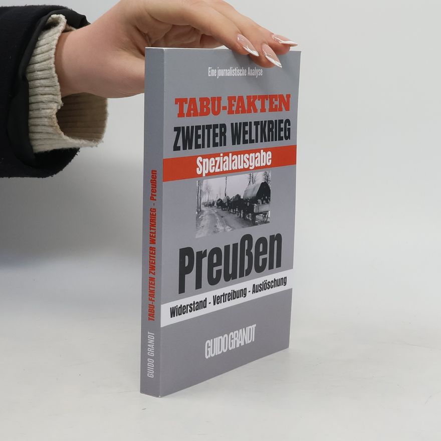 Guido Grandt Tabu-Fakten Zweiter Weltkrieg Spezialausgabe - 1: Tabu-Fakten Zweiter Weltkrieg Preußen