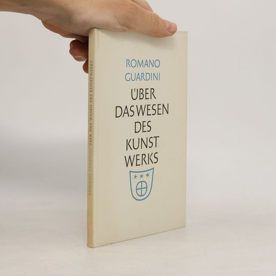 Romano Guardini Über das Wesen des Kunstwerks