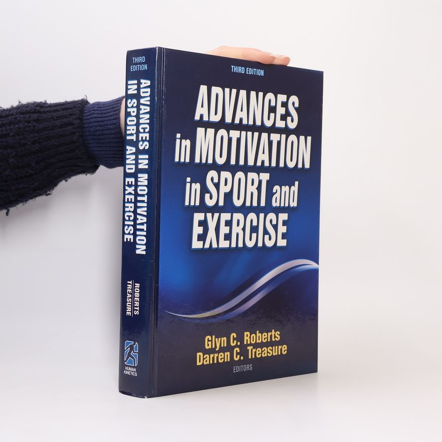 Darren C. Treasure Advances in Motivation in Sport and Exercise: Third Edition