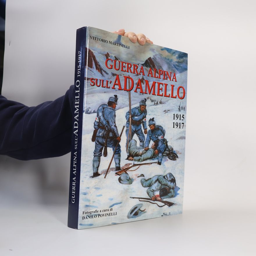 Vittorio Martinelli Guerra alpina sull'Adamello