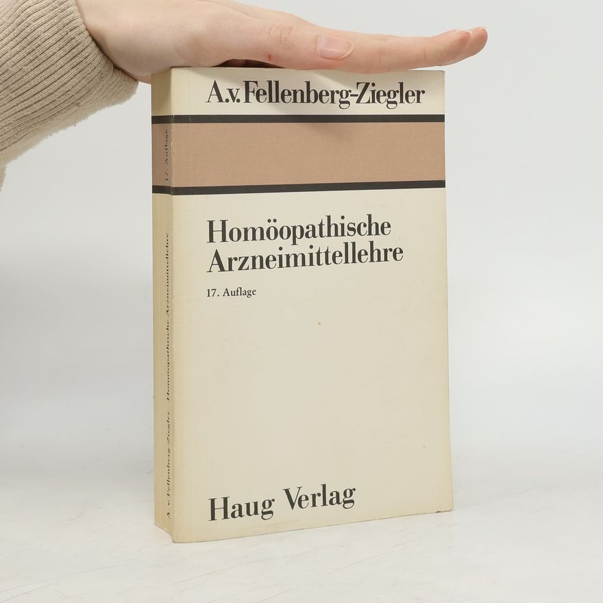 Albert von Fellenberg-Ziegler Homöopathische Arzneimittellehre oder kurzgefasste Beschreibung der gebräuchlichsten homöopathischen Arzneimittel - 17. Auflage