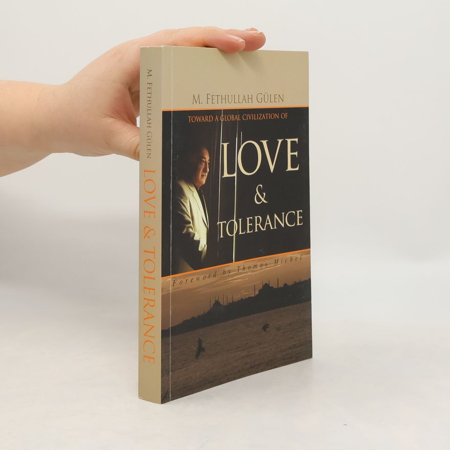 M Fethullah Gülen Toward a Global Civilization of Love and Tolerance