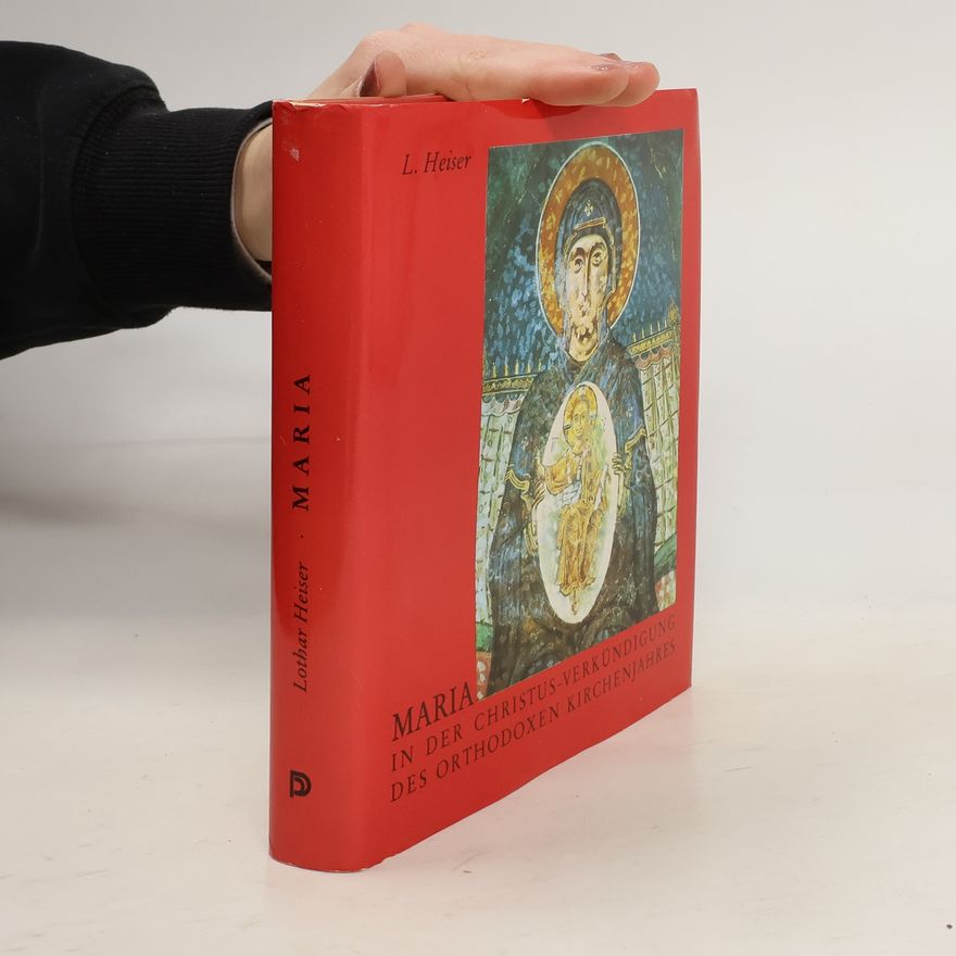 Lothar Heiser Maria in der Christus-Verkündigung des orthodoxen Kirchenjahres