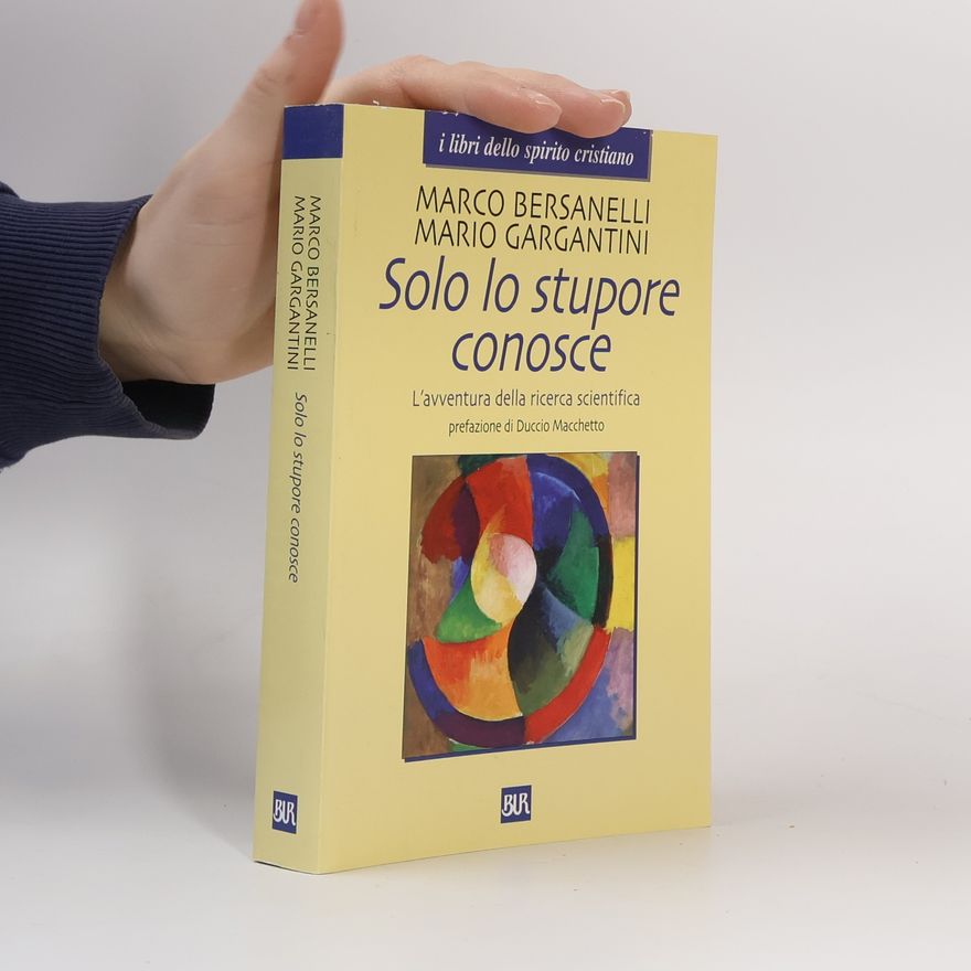 Duccio Macchetto Solo lo stupore conosce. L'avventura della ricerca scientifica