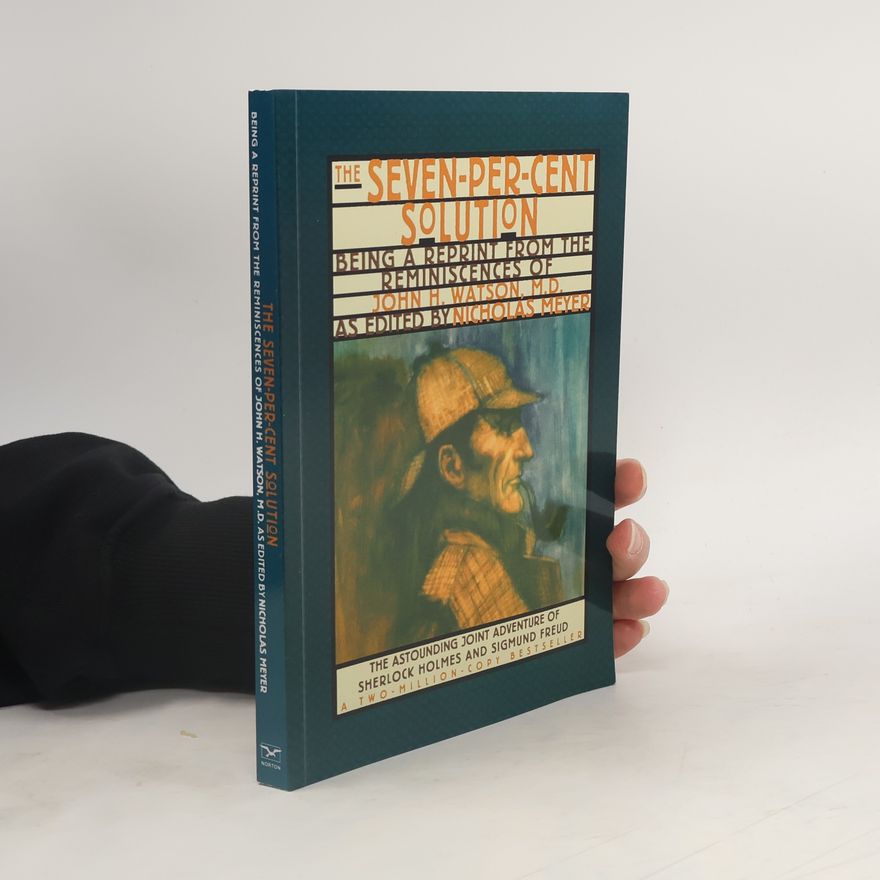Nicholas Meyer The Seven-Per-Cent Solution: Being a Reprint from the Reminiscences of John H. Watson, M.D.