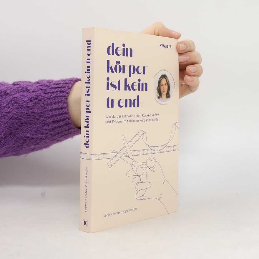 Sophie Forster-Vogelsberger Dein Körper ist kein Trend. Wie du der Diätkultur den Rücken kehrst und Frieden mit deinem Körper schließt.