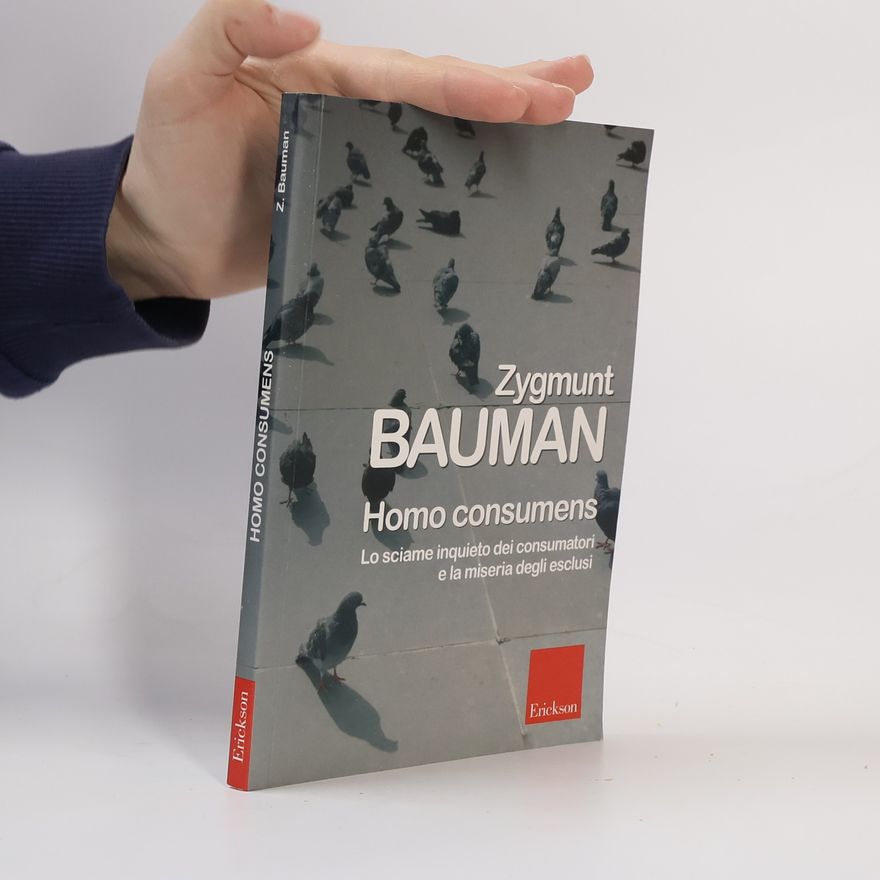 Zygmunt Bauman Homo consumens. Lo sciame inquieto dei consumatori e la miseria degli esclusi