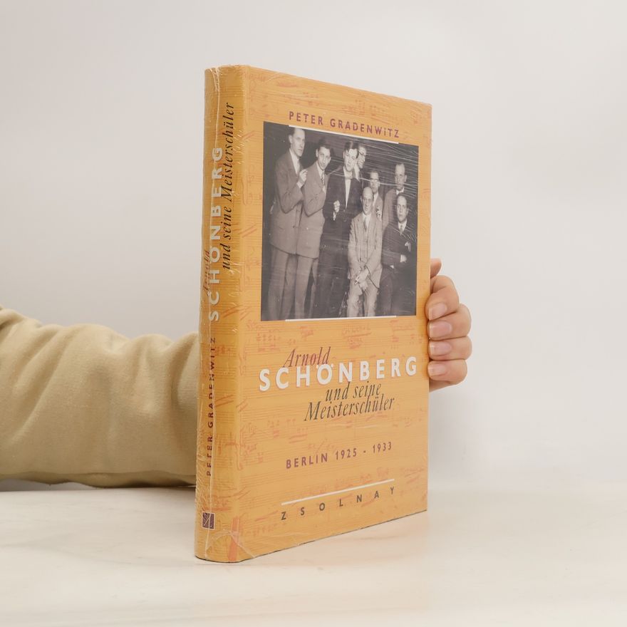 Peter Gradenwitz Arnold Schönberg und seine Meisterschüler