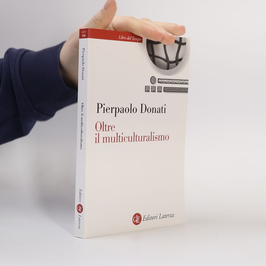 Pierpaolo Donati Libri del Tempo - 416: Oltre il multiculturalismo. La ragione relazionale per un mondo comune