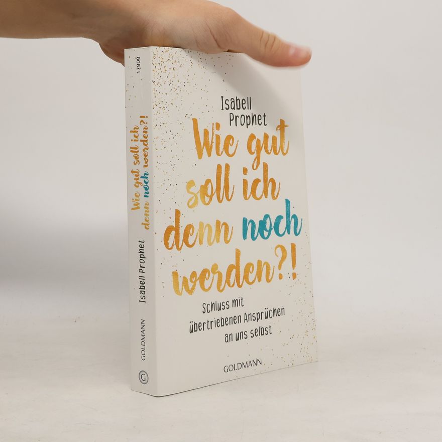 Isabell Prophet Wie gut soll ich denn noch werden?!