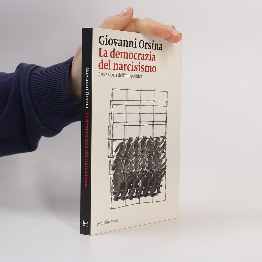 Giovanni Orsina La democrazia del narcisismo. Breve storia dell'antipolitica