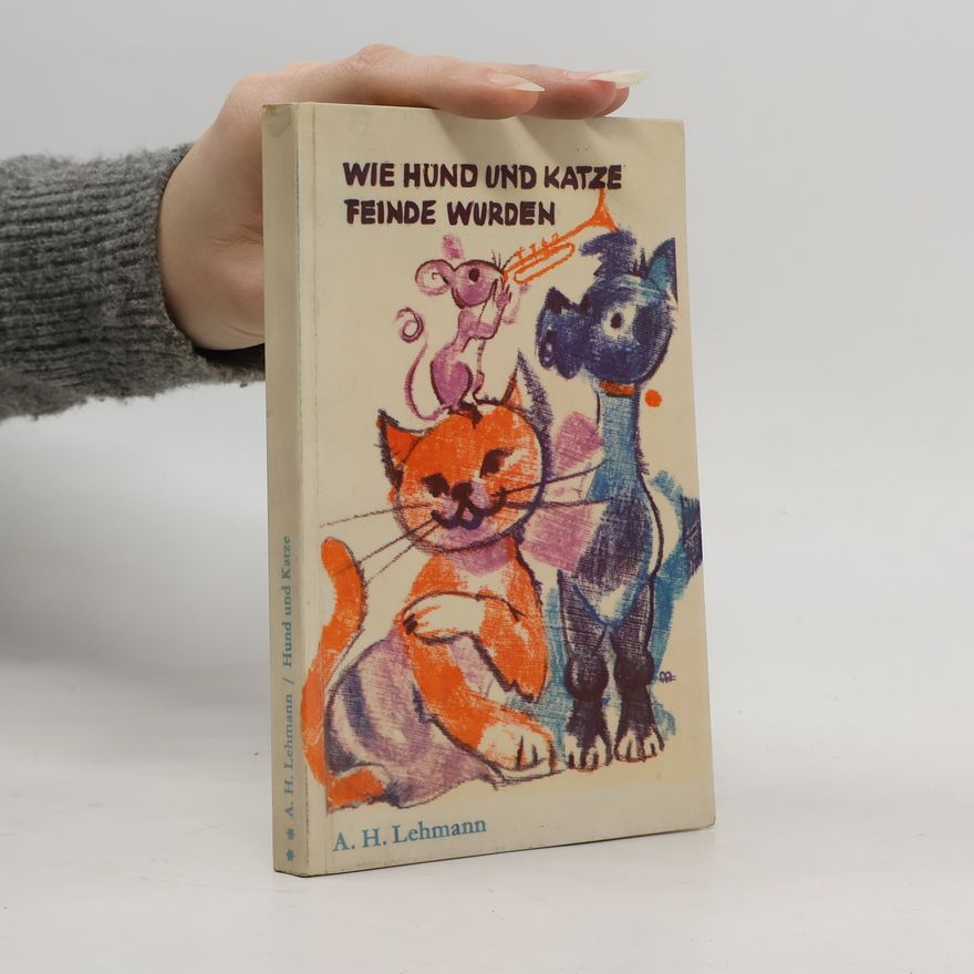 Arthur Heinz Lehmann Wie Hund und Katze Feinde wurden