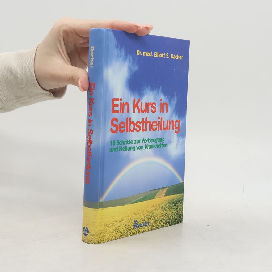 Elliott S. Dacher Ein Kurs in Selbstheilung