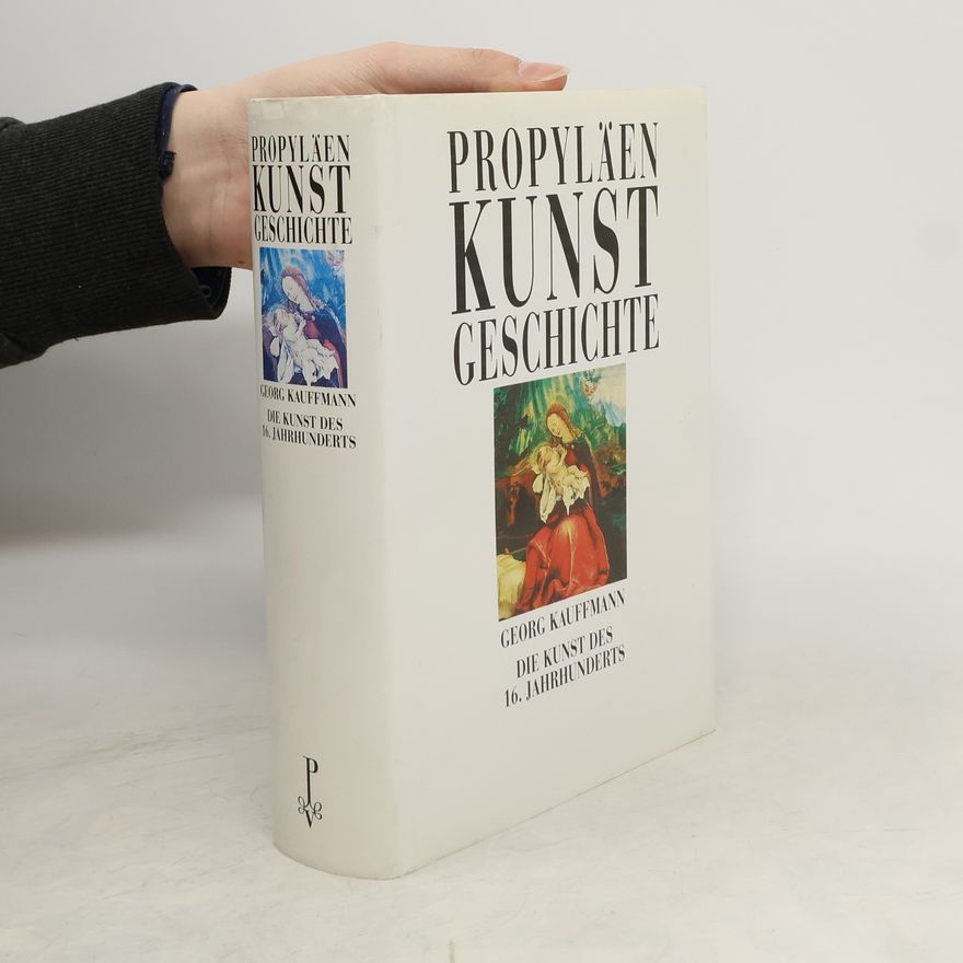 Georg Kauffmann Propyläen Kunst Geschichte. Die Kunst des 16. Jahrhunderts