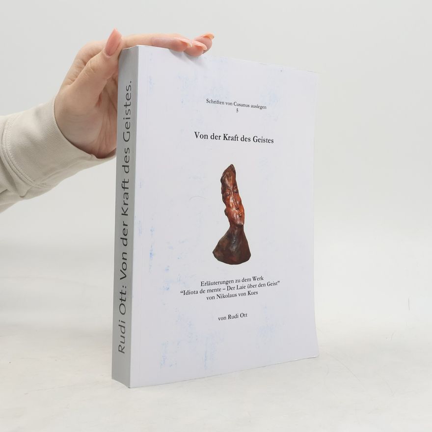 Mikuláš Kusánský Schriften von Cusanus auslegen - 5: Von der Kraft des Geistes