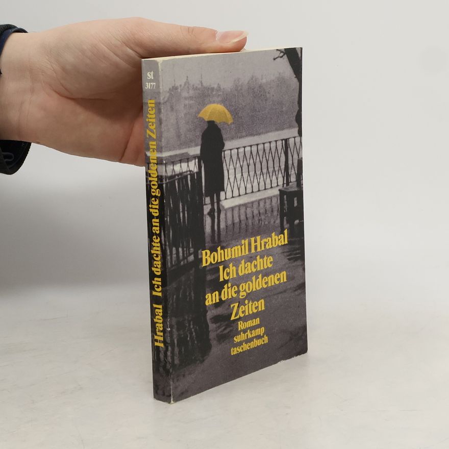 Bohumil Hrabal Ich dachte an die goldenen Zeiten