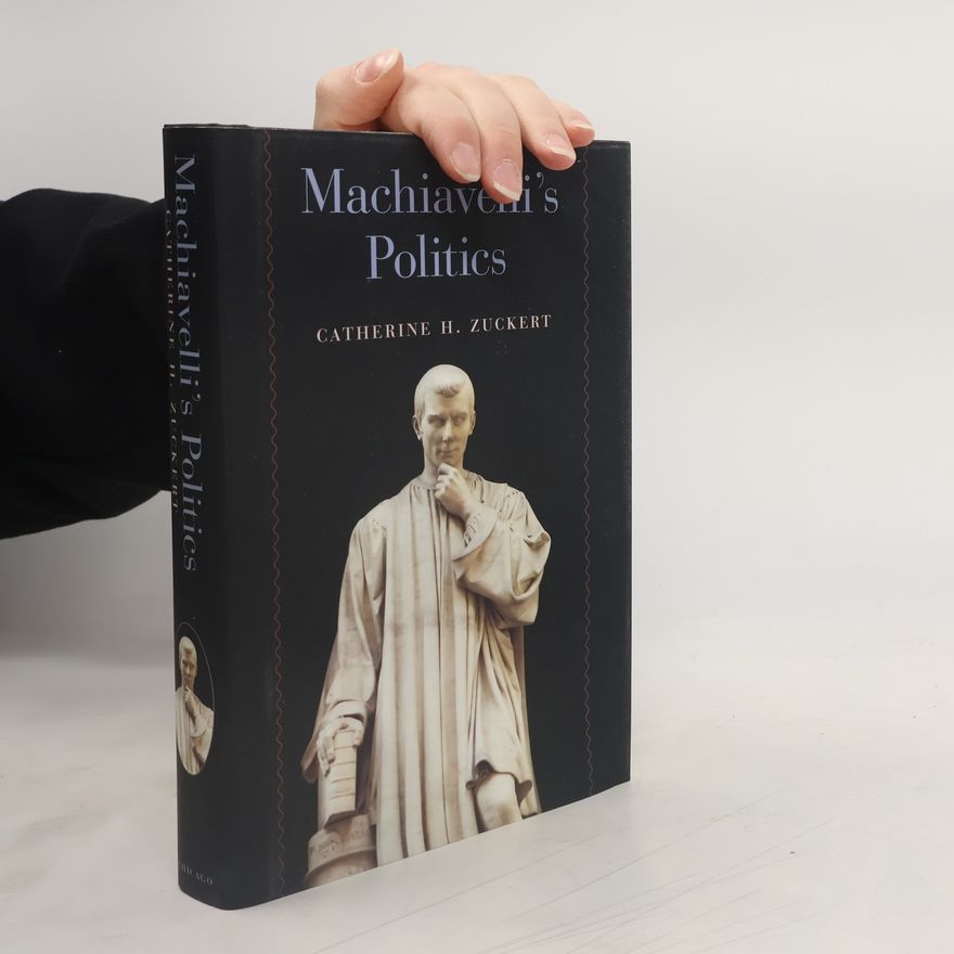 Catherine H. Zuckert Machiavelli's Politics