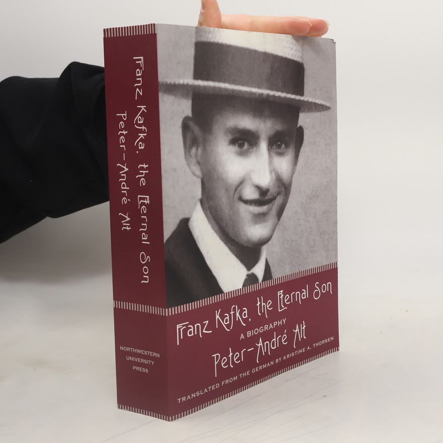 Peter-André Alt Franz Kafka, The Eternal Son