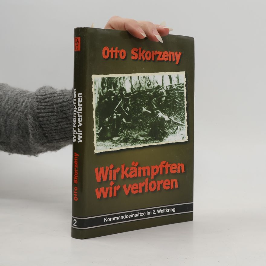 Otto Skorzeny Wir kämpften - wir verloren
