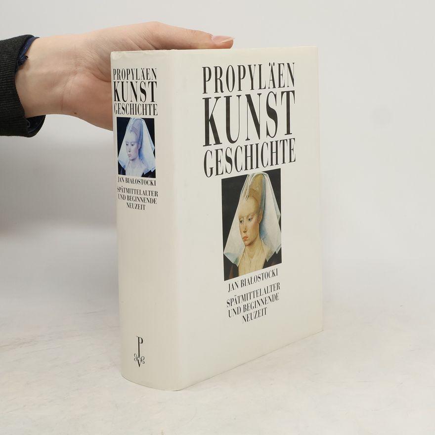 Jan Bialostocki Propyläen Kunstgeschichte. Spätmittelalter und beginnende Neuzeit