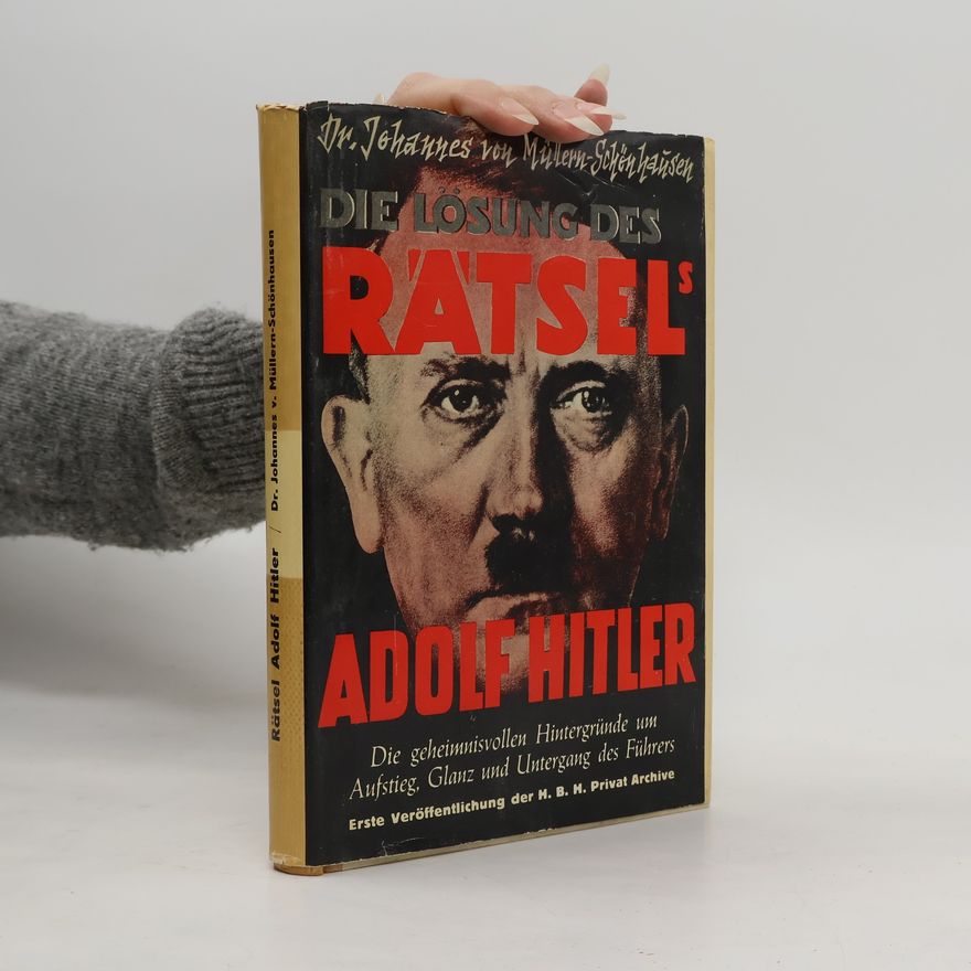 Johannes von Müllern-Schönhausen Die Lösung des Rätsel's Adolf Hitler