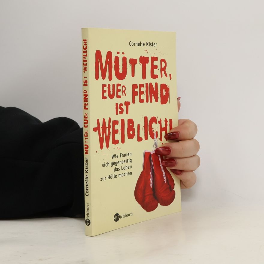 Cornelie Kister Mütter, euer Feind ist weiblich!