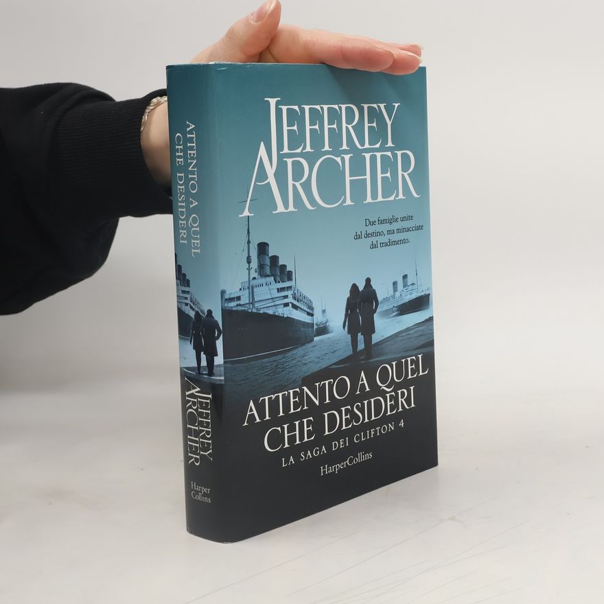 Jeffrey Archer La saga dei Clifton - 4: Attento a quel che desideri